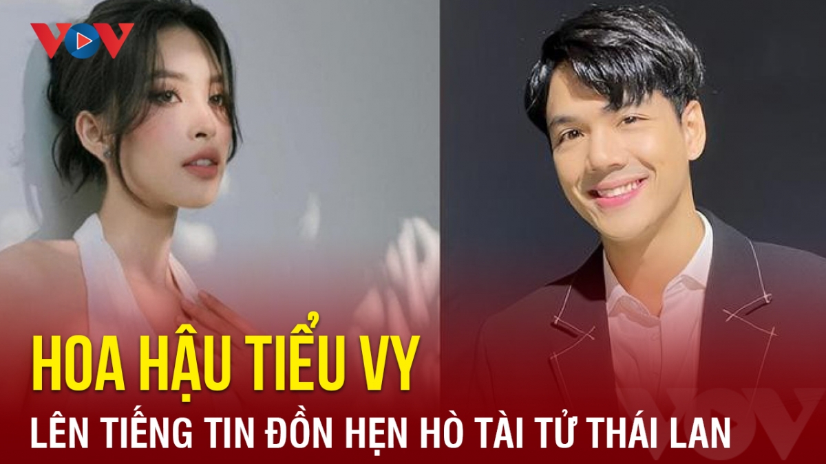 Chuyện showbiz: Hoa hậu Tiểu Vy lên tiếng về tin đồn hẹn hò tài tử Thái Lan